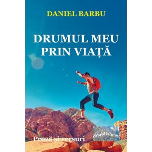 Drumul Meu Prin Viata: Proza Si Poezie Paperback, Createspace Independent Publishing Platform