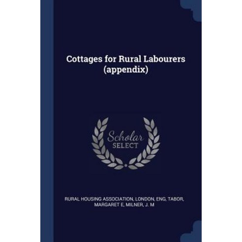 Cottages for Rural Labourers (Appendix) Paperback, Sagwan Press
