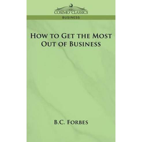 How to Get the Most Out of Business Paperback, Cosimo Classics