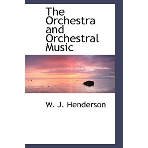 The Orchestra and Orchestral Music Paperback, BiblioLife