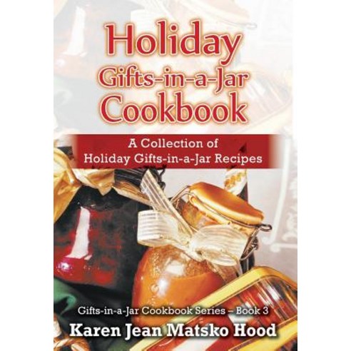Holiday Gifts-In-A-Jar Cookbook: A Collection of Holiday Gift-In-A-Jar Recipes Hardcover, Whispering Pine Press International, Inc.