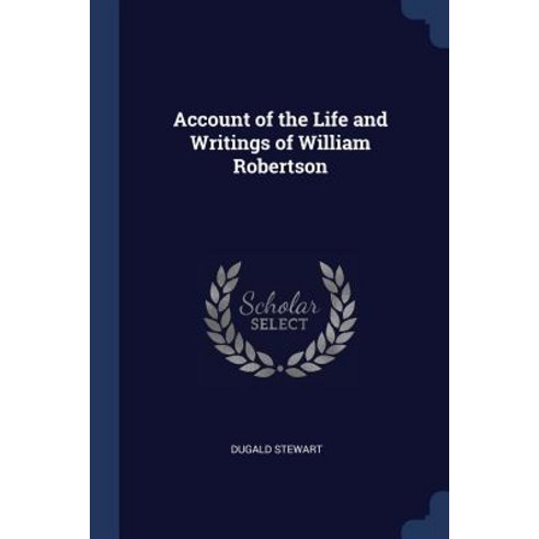 Account of the Life and Writings of William Robertson Paperback, Sagwan Press