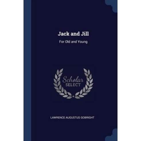 Jack and Jill: For Old and Young Paperback, Sagwan Press