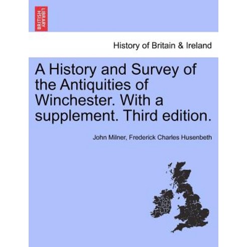 A History and Survey of the Antiquities of Winchester. with a Supplement. Third Edition. Paperback, British Library, Historical Print Editions