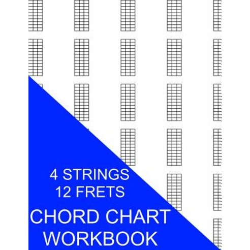 Chord Chart Workbook: 4 Strings 12 Frets Paperback, Createspace Independent Publishing Platform