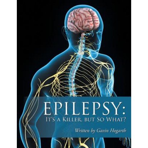 Epilepsy: It''s a Killer But So What?: Volume Two Paperback, Authorhouse UK