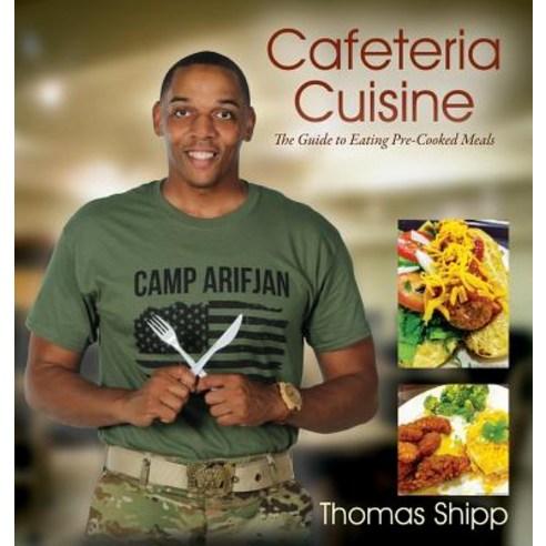 Cafeteria Cuisine: The Guide to Eating Pre-Cooked Meals Hardcover, Outskirts Press