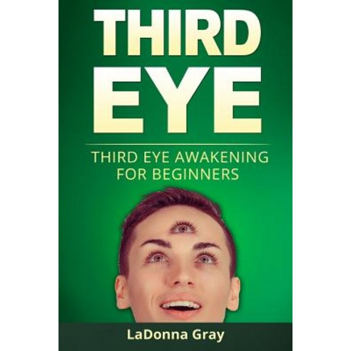 Third Eye: Third Eye Awakening for Beginners Paperback, Createspace Independent Publishing Platform