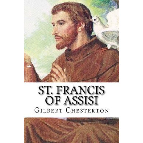 St. Francis of Assisi: Classic Literature Paperback, Createspace Independent Publishing Platform
