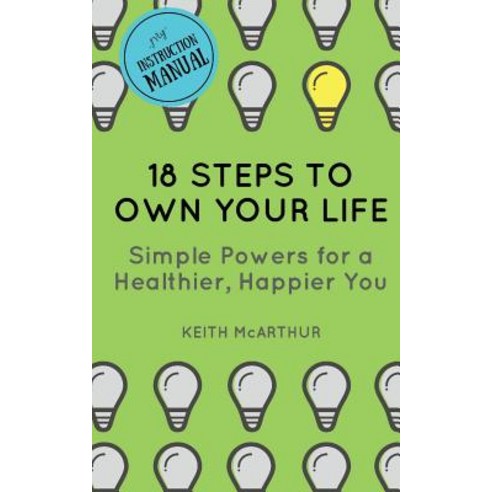 18 Steps to Own Your Life: Simple Powers for a Healthier Happier You ...