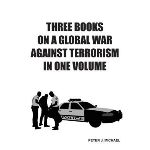 Three Books on a Global War Against Terrorism in One Volume Paperback, Peter J. Michael