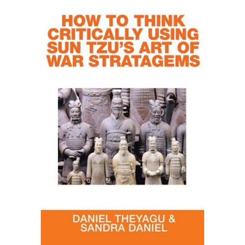 How to Think Critically Using Sun Tzu''s Art of War Stratagems Paperback, Xlibris