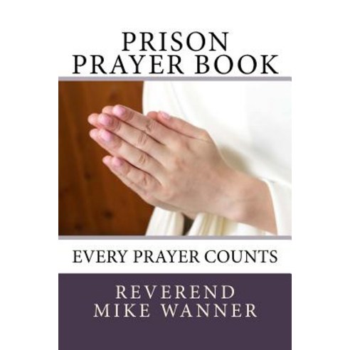Prison Prayer Book: Every Prayer Counts Paperback, Createspace Independent Publishing Platform