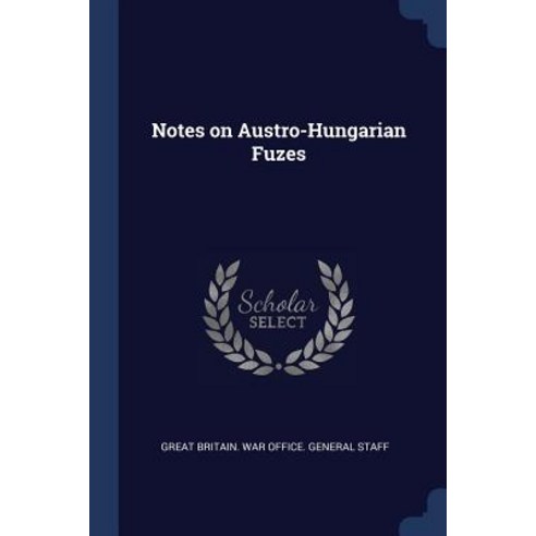 Notes on Austro-Hungarian Fuzes Paperback, Sagwan Press