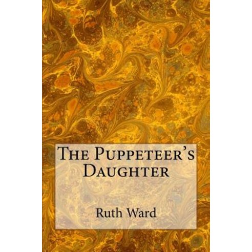 The Puppeteer''s Daughter Paperback, Createspace Independent Publishing Platform