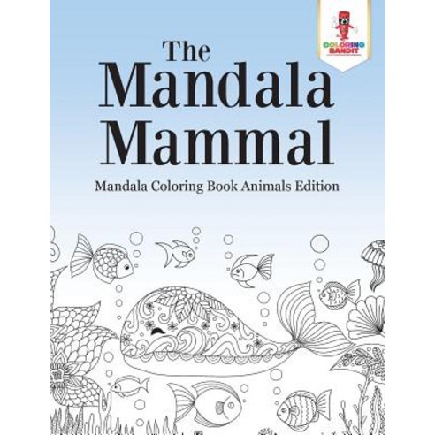 The Mandala Mammal: Mandala Coloring Book Animals Edition Paperback, Coloring Bandit