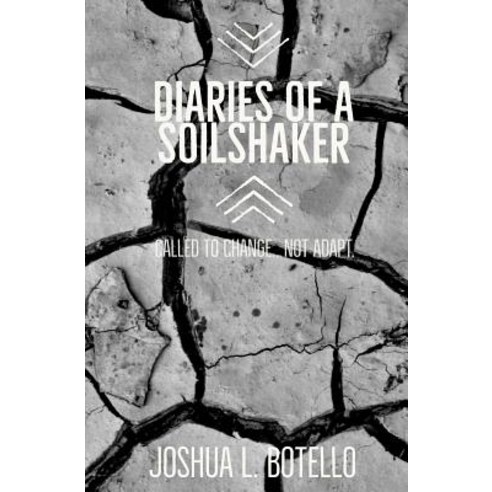 Diaries of a Soilshaker: You Are Called to Change... Not Adapt. Paperback, Createspace Independent Publishing Platform