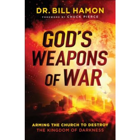God''s Weapons of War: Arming the Church to Destroy the Kingdom of Darkness Paperback, Chosen Books