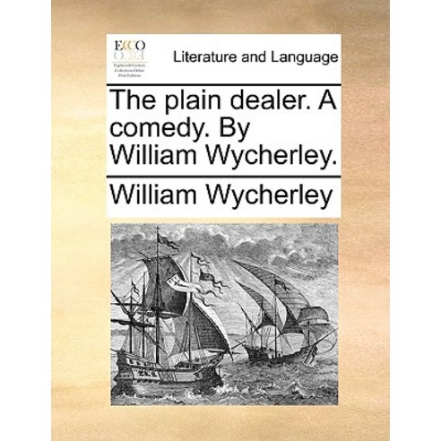 The Plain Dealer. a Comedy. by William Wycherley. Paperback, Gale Ecco, Print Editions