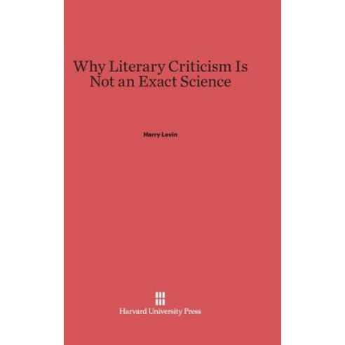 Why Literary Criticism Is Not an Exact Science Hardcover, Harvard University Press