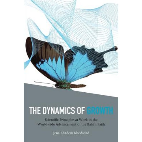 The Dynamics of Growth: Scientific Principles at Work in the Worldwide Advancement of the Baha''i Faith Paperback, George Ronald Publisher Ltd