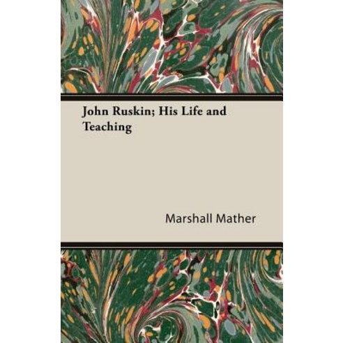 John Ruskin; His Life and Teaching Paperback, Hubbard Press