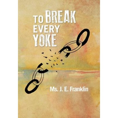 To Break Every Yoke Hardcover, Xlibris