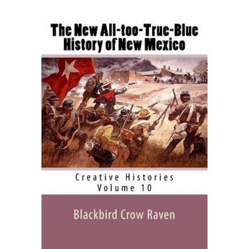 The New All-Too-True-Blue History of New Mexico Paperback, Createspace Independent Publishing Platform