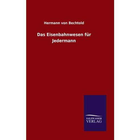 Das Eisenbahnwesen Fur Jedermann Hardcover, Salzwasser-Verlag Gmbh