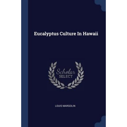 Eucalyptus Culture in Hawaii Paperback, Sagwan Press