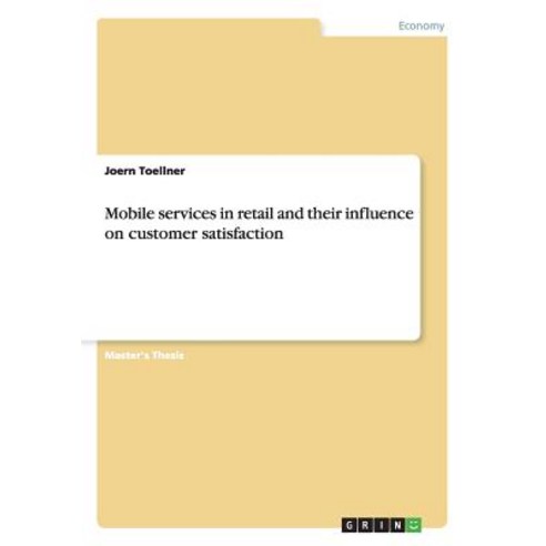 Mobile Services in Retail and Their Influence on Customer Satisfaction Paperback, Grin Publishing
