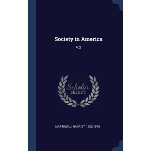 Society in America: V.2 Hardcover, Sagwan Press