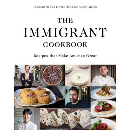 The Immigrant Cookbook: Recipes That Make America Great Hardcover, Interlink Books