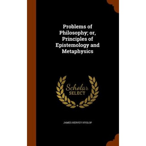 Problems of Philosophy; Or Principles of Epistemology and Metaphysics Hardcover, Arkose Press