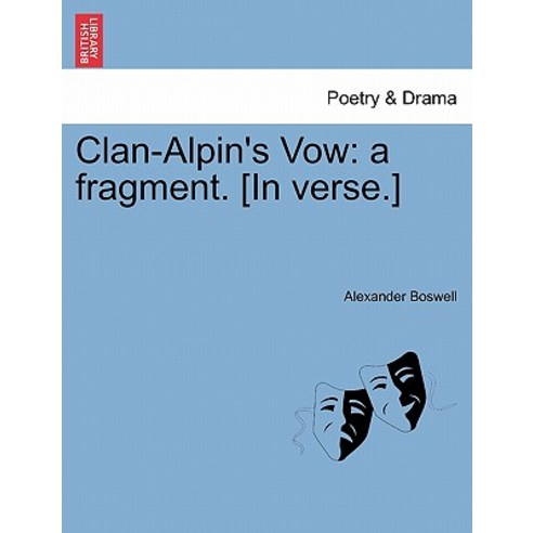 Clan-Alpin''s Vow: A Fragment. [In Verse.] Paperback, British Library, Historical Print Editions