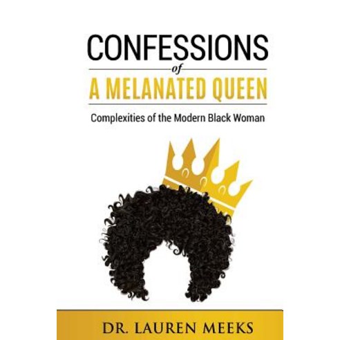 Confessions of a Melanated Queen: Complexities of the Modern Black Woman Paperback, Createspace Independent Publishing Platform