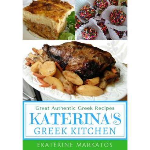 Katerina''s Greek Kitchen: Great Authentic Greek Recipes (Black & White Edition) Paperback, Createspace Independent Publishing Platform