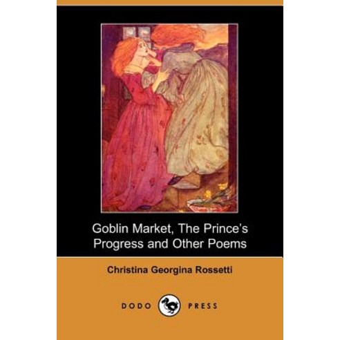 Goblin Market the Prince''s Progress and Other Poems Paperback, Dodo Press