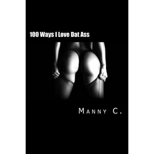 100 Ways I Love DAT Ass Paperback, Createspace Independent Publishing Platform