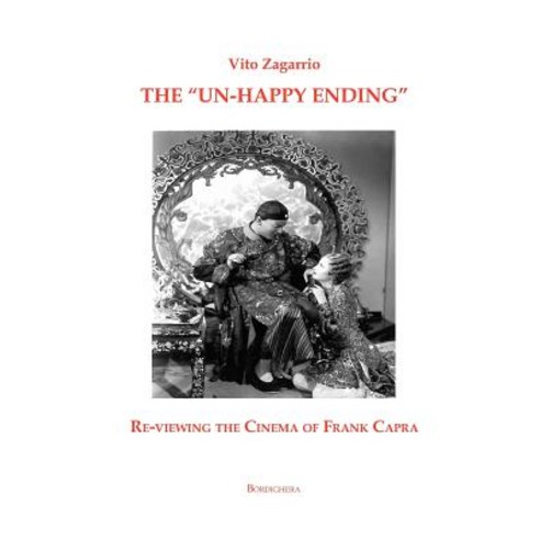 The Un-Happy Ending Re-Viewing the Cinema of Frank Capra Paperback, Bordighera Press