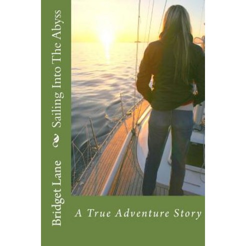 Sailing Into the Abyss: A True Adventure Story Paperback, Createspace