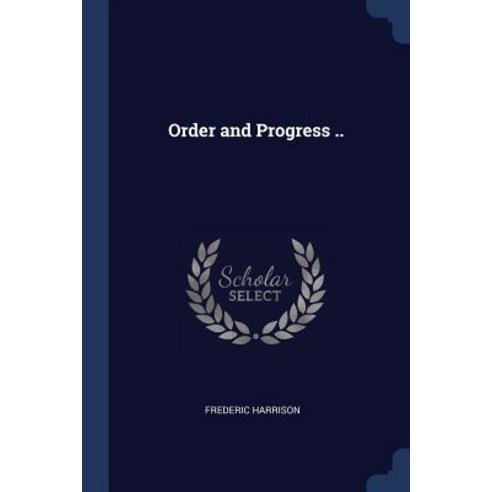 Order and Progress .. Paperback, Sagwan Press