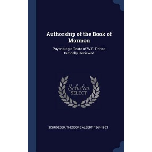 Authorship of the Book of Mormon: Psychologic Tests of W.F. Prince Critically Reviewed Hardcover, Sagwan Press