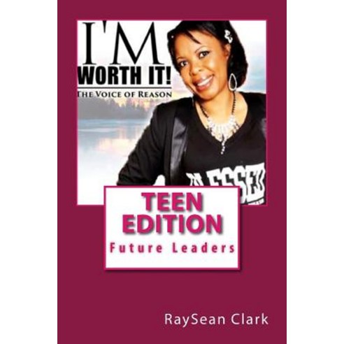 I''m Worth It! Teen Edition: Future Leaders Paperback, Createspace Independent Publishing Platform