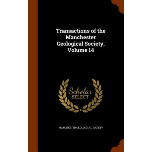 Transactions of the Manchester Geological Society Volume 14 Hardcover, Arkose Press