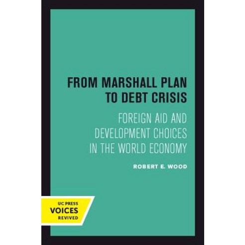 From Marshall Plan to Debt Crisis: Foreign Aid and Development Choices in the World Economy Paperback, University of California Press