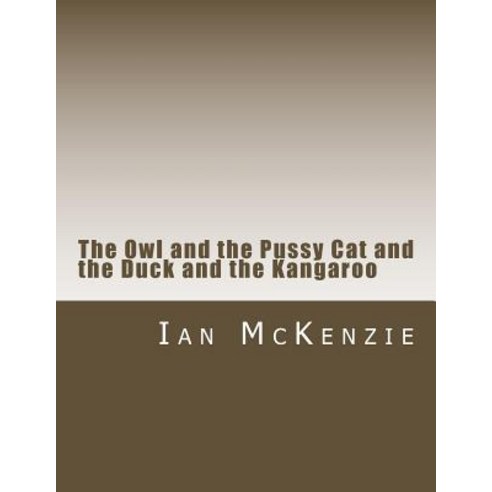 The Owl and the Pussy Cat and the Duck and the Kangaroo Paperback, Createspace Independent Publishing Platform