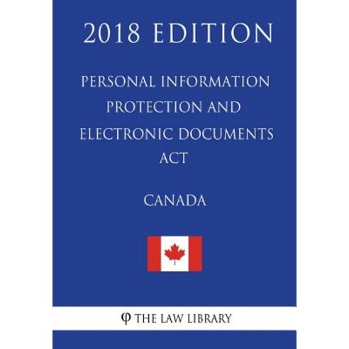 Personal Information Protection and Electronic Documents ACT (Canada) - 2018 EDI Paperback, Createspace Independent Publishing Platform
