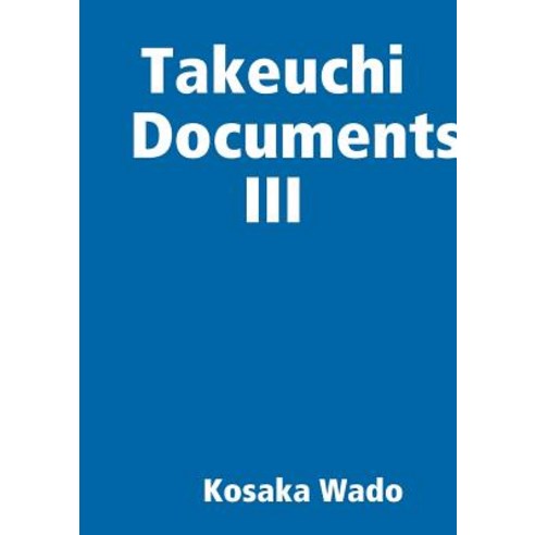 Takeuchi Documents III Paperback, Lulu.com