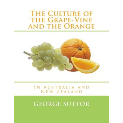 The Culture of the Grape-Vine and the Orange: In Australia and New Zealand Paperback, Createspace Independent Publishing Platform